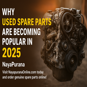 Why Used Spare Parts Are Becoming Popular in 2025 | NayaPurana