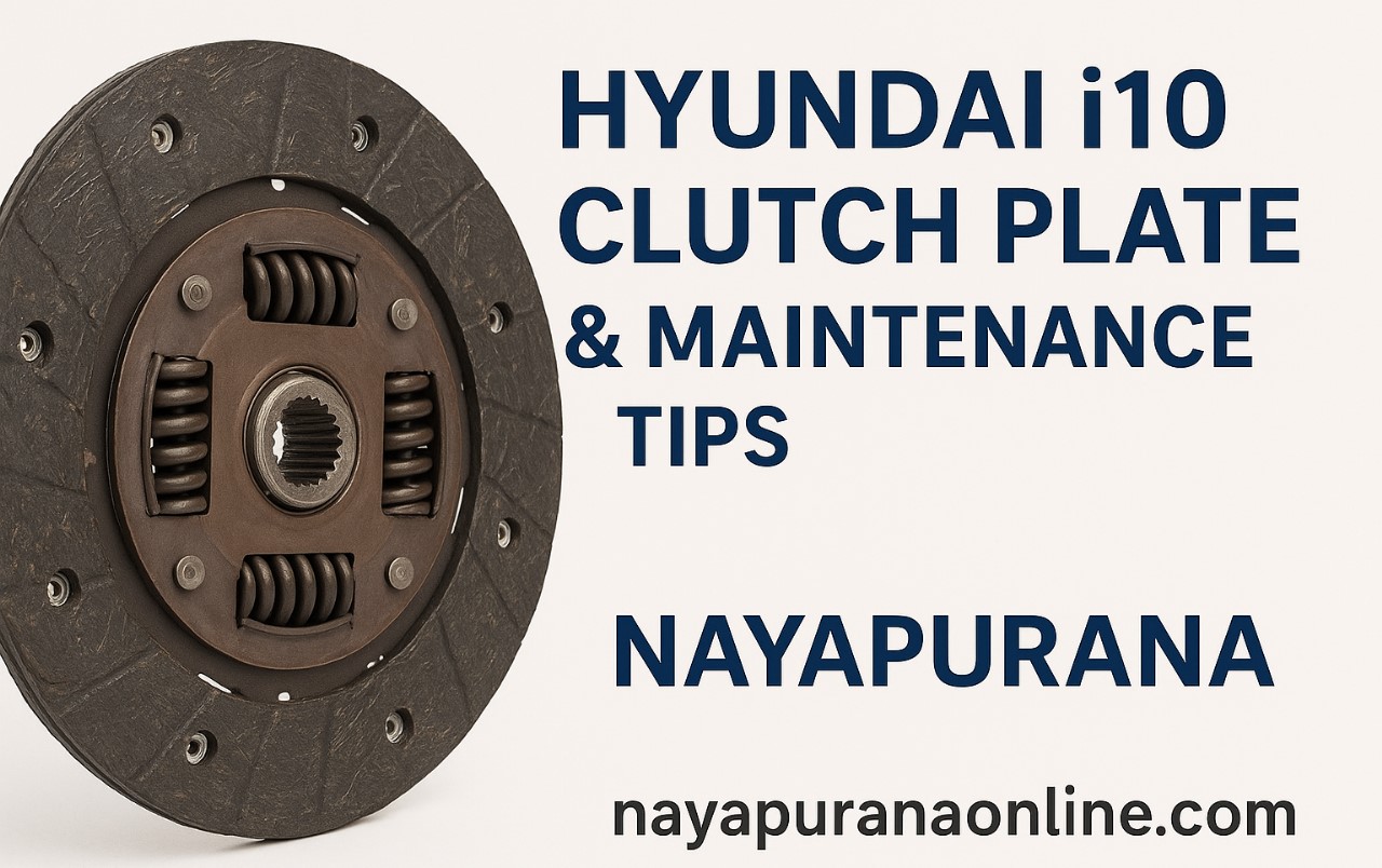 Hyundai i10 Clutch Plate & Maintenance Tips | NayaPurana